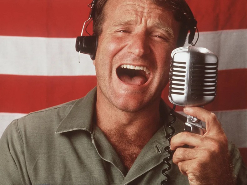 Robin Williams, in Good Morning Vietnam.