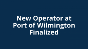 white font on blue background saying "New Operator at Port of Wilmington Finalized"