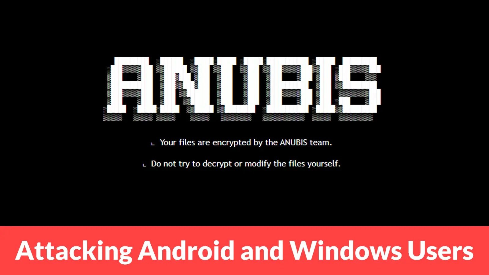 Anubis20Ransomware20Attacking20Android20and20Windows20Users20to20Encrypt20Files20and20Ste.jpeg